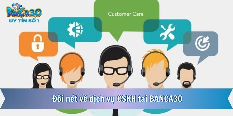 Đôi nét về dịch vụ CSKH tại BANCA30